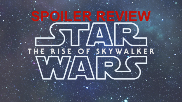 Star Wars: The Rise of Skywalker: The Review Full of Spoilers